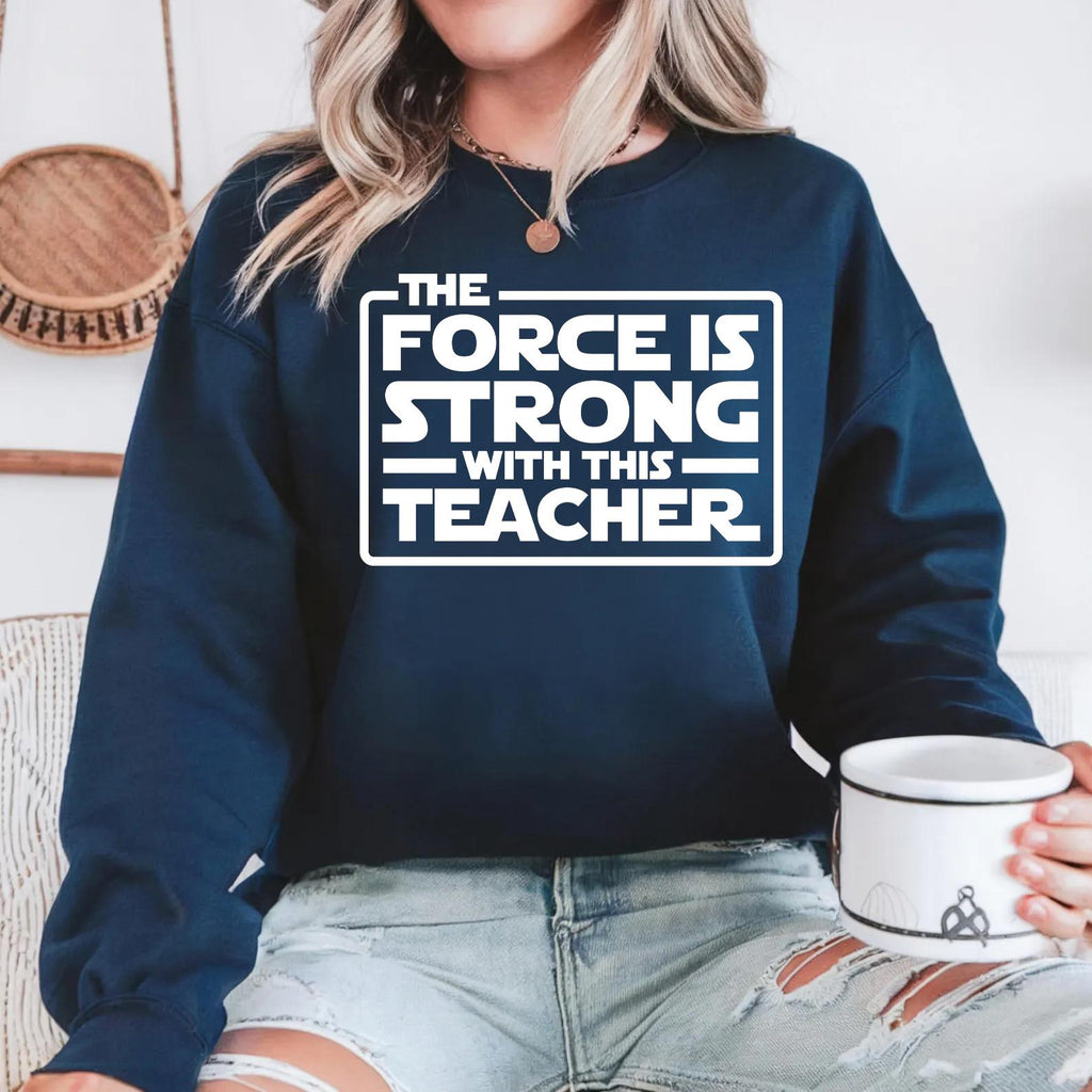 The Force Is Strong With This Teacher Sweatshirt, Funny Sci Fi Classroom Crewneck, Cool Nerd Educator Gift, Retro Aesthetic School Pullover