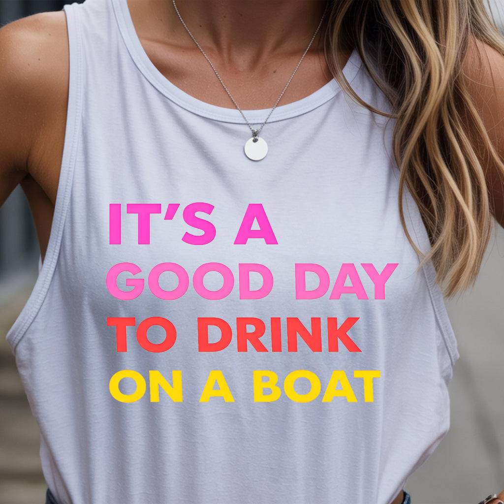 It's A Good Day To Drink On A Boat Tank Top, Lake Life Summer Apparel, Pontoon Party Vacation Gift, Marina Weekend Vibes