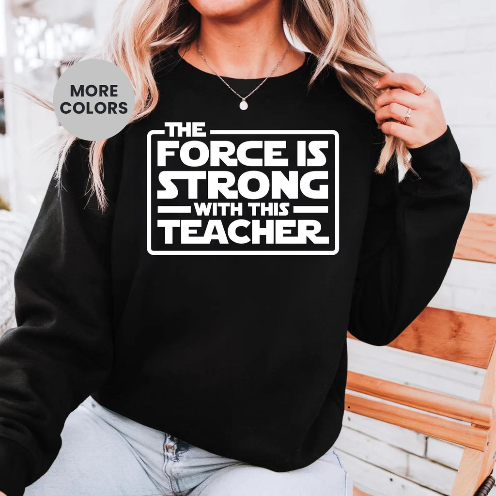 The Force Is Strong With This Teacher Sweatshirt, Funny Sci Fi Classroom Crewneck, Cool Nerd Educator Gift, Retro Aesthetic School Pullover