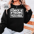 The Force Is Strong With This Teacher Sweatshirt, Funny Sci Fi Classroom Crewneck, Cool Nerd Educator Gift, Retro Aesthetic School Pullover
