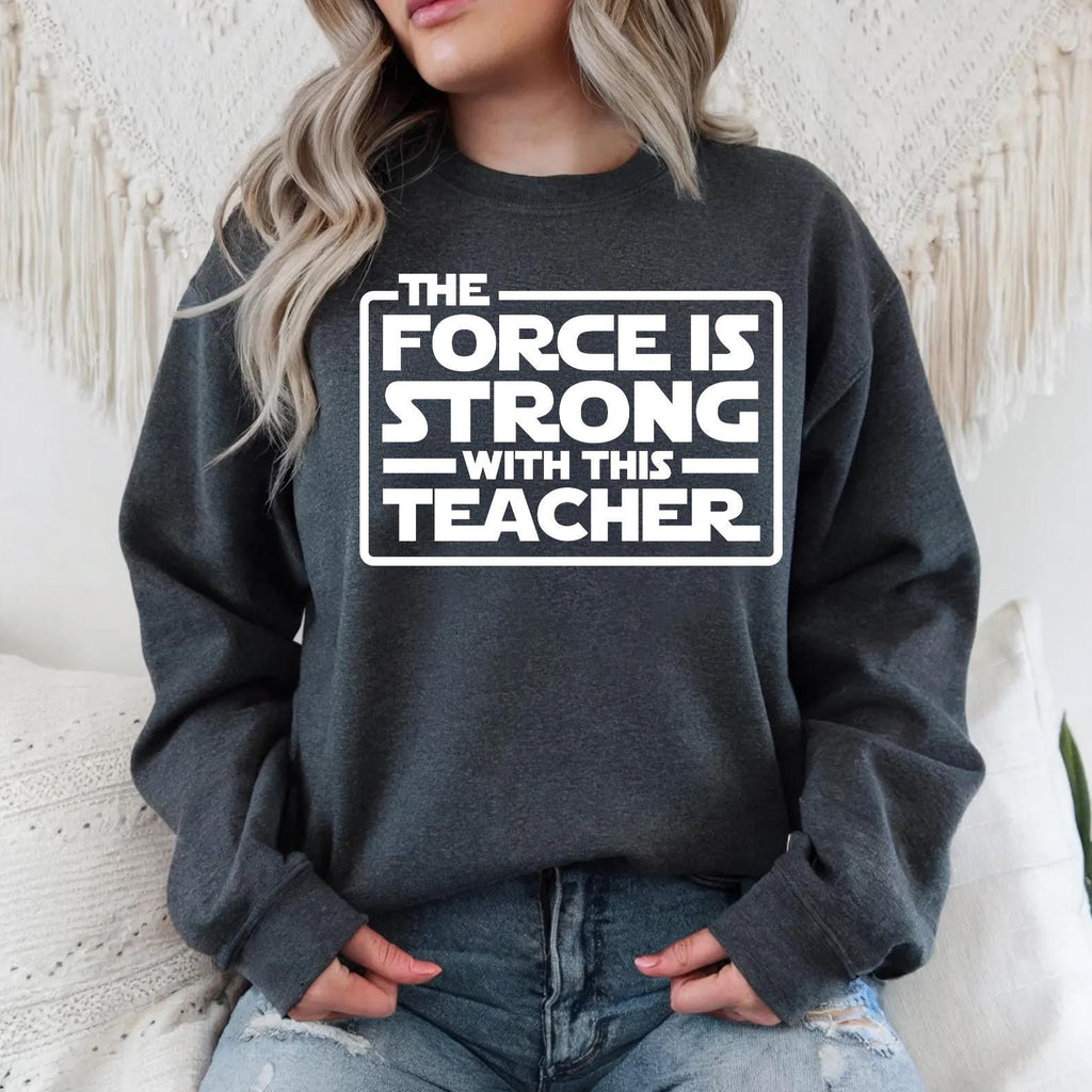 The Force Is Strong With This Teacher Sweatshirt, Funny Sci Fi Classroom Crewneck, Cool Nerd Educator Gift, Retro Aesthetic School Pullover